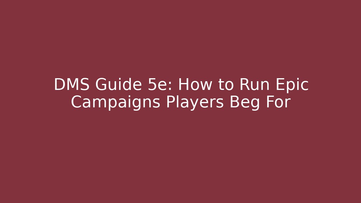 DMS Guide 5e: How to Run Epic Campaigns Players Beg For - The Family Holidays