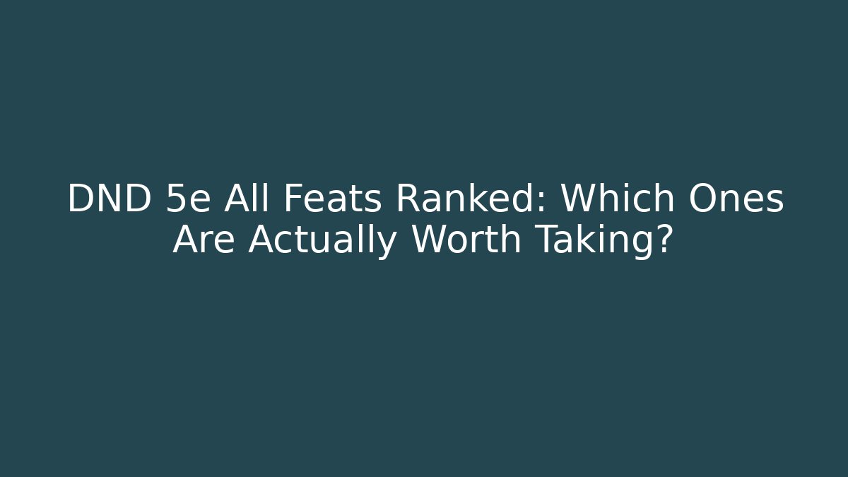 DND 5e All Feats Ranked: Which Ones Are Actually Worth Taking? - The Family Holidays