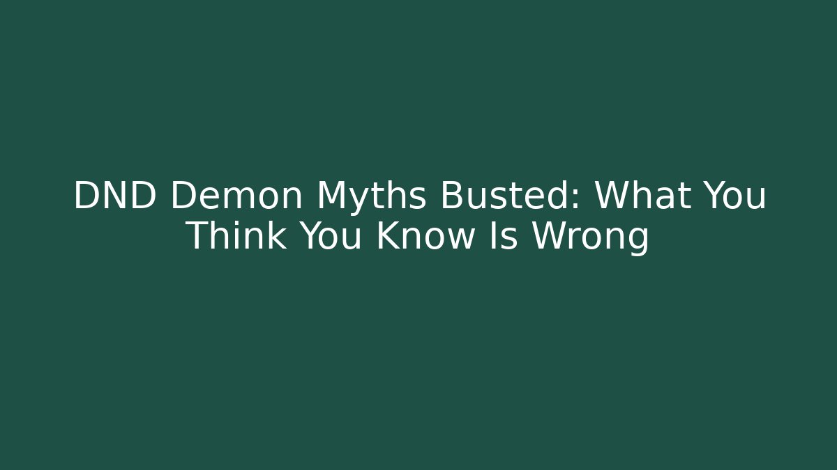 DND Demon Myths Busted: What You Think You Know Is Wrong
