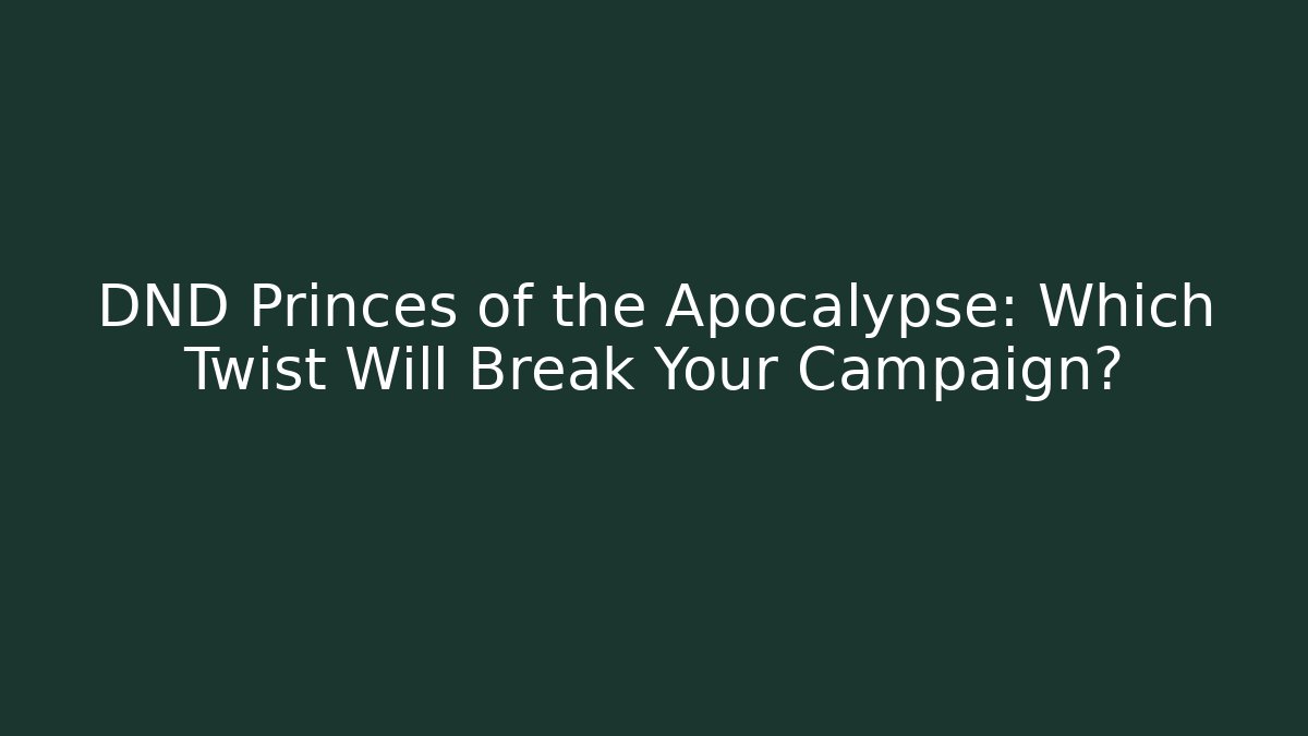 DND Princes of the Apocalypse: Which Twist Will Break Your Campaign?