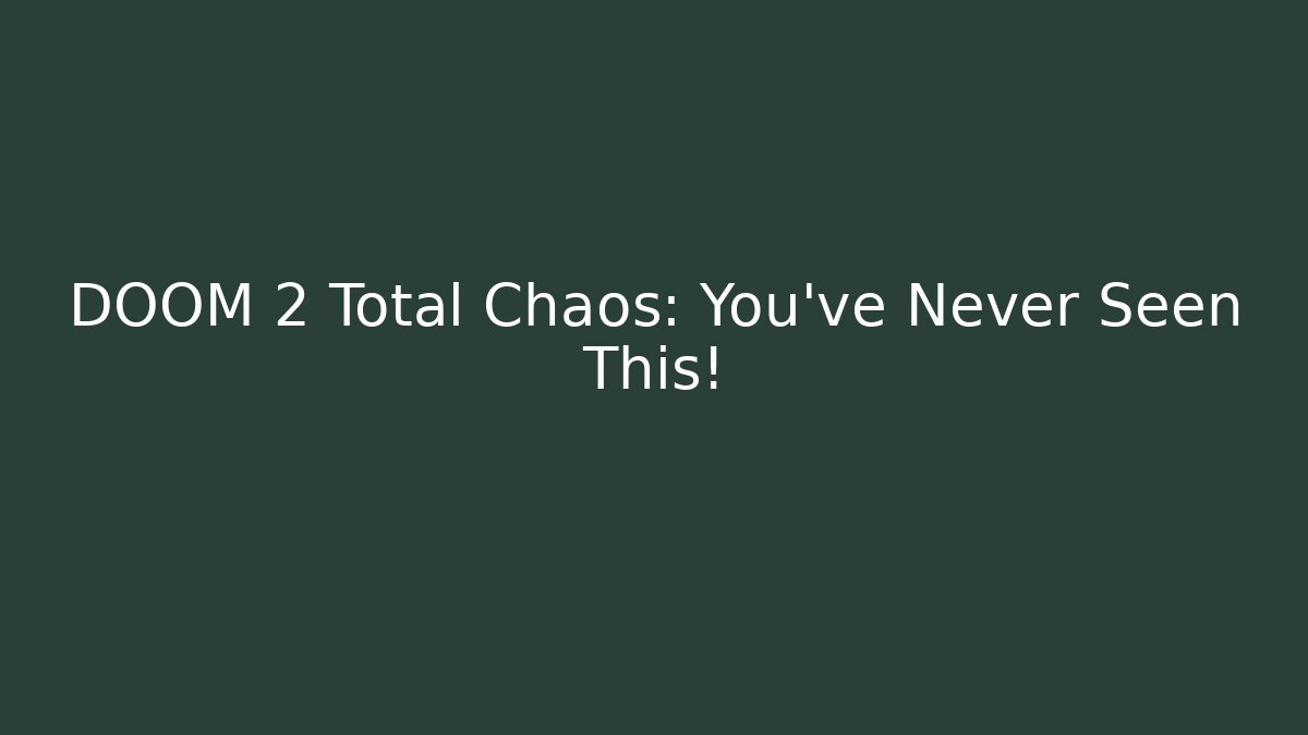 DOOM 2 Total Chaos: You've Never Seen This!