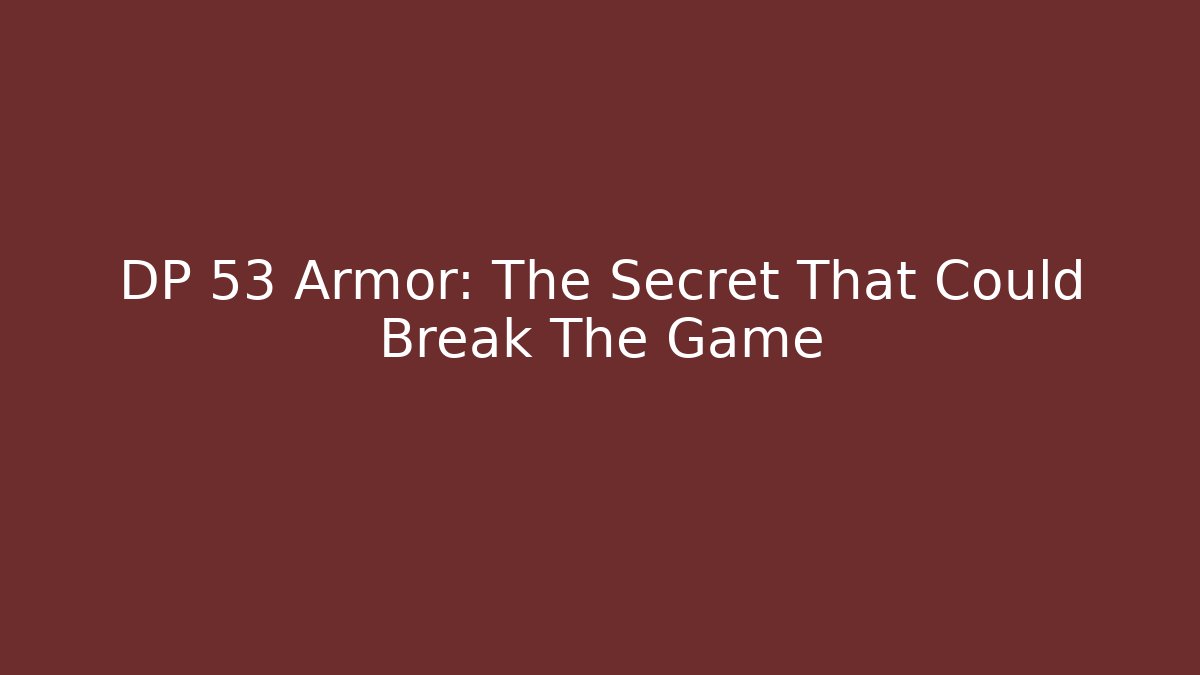 DP 53 Armor: The Secret That Could Break The Game