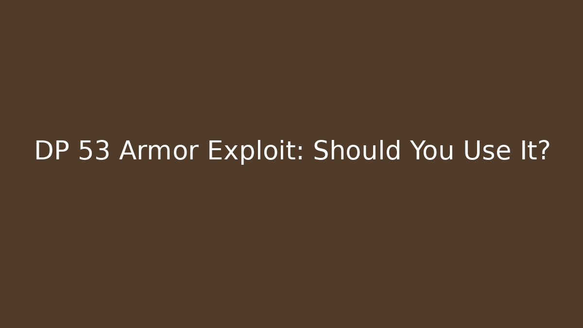 DP 53 Armor Exploit: Should You Use It?