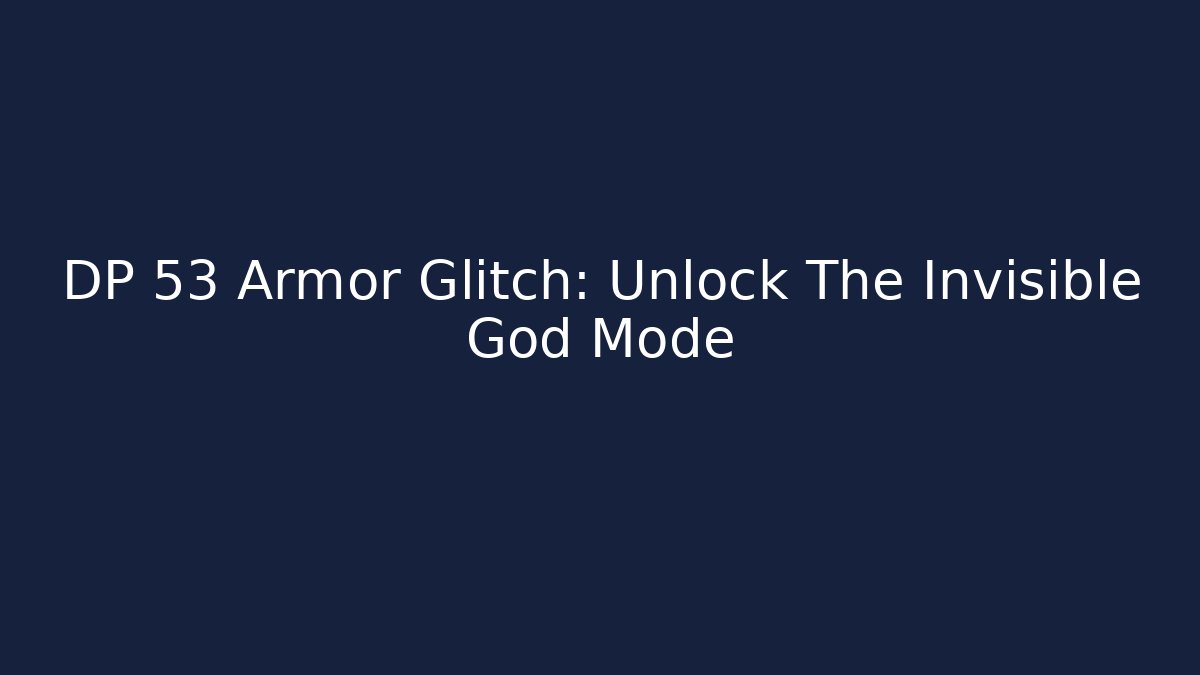 DP 53 Armor Glitch: Unlock The Invisible God Mode - The Family Holidays