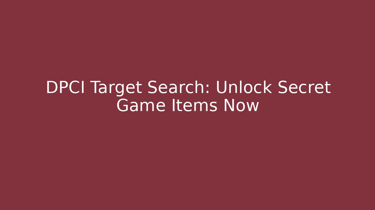 DPCI Target Search: Unlock Secret Game Items Now