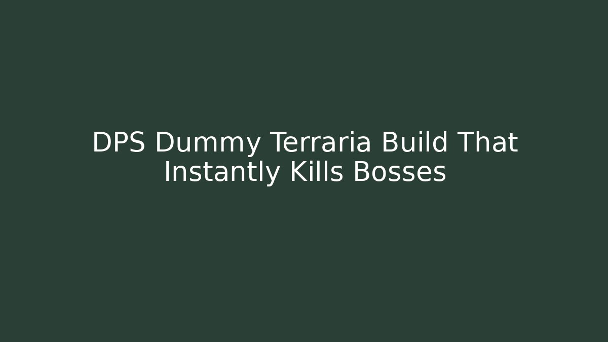 DPS Dummy Terraria Build That Instantly Kills Bosses - The Family Holidays