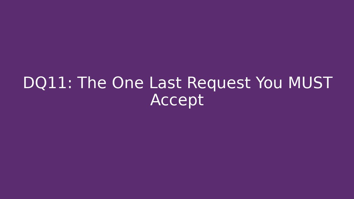 DQ11: The One Last Request You MUST Accept