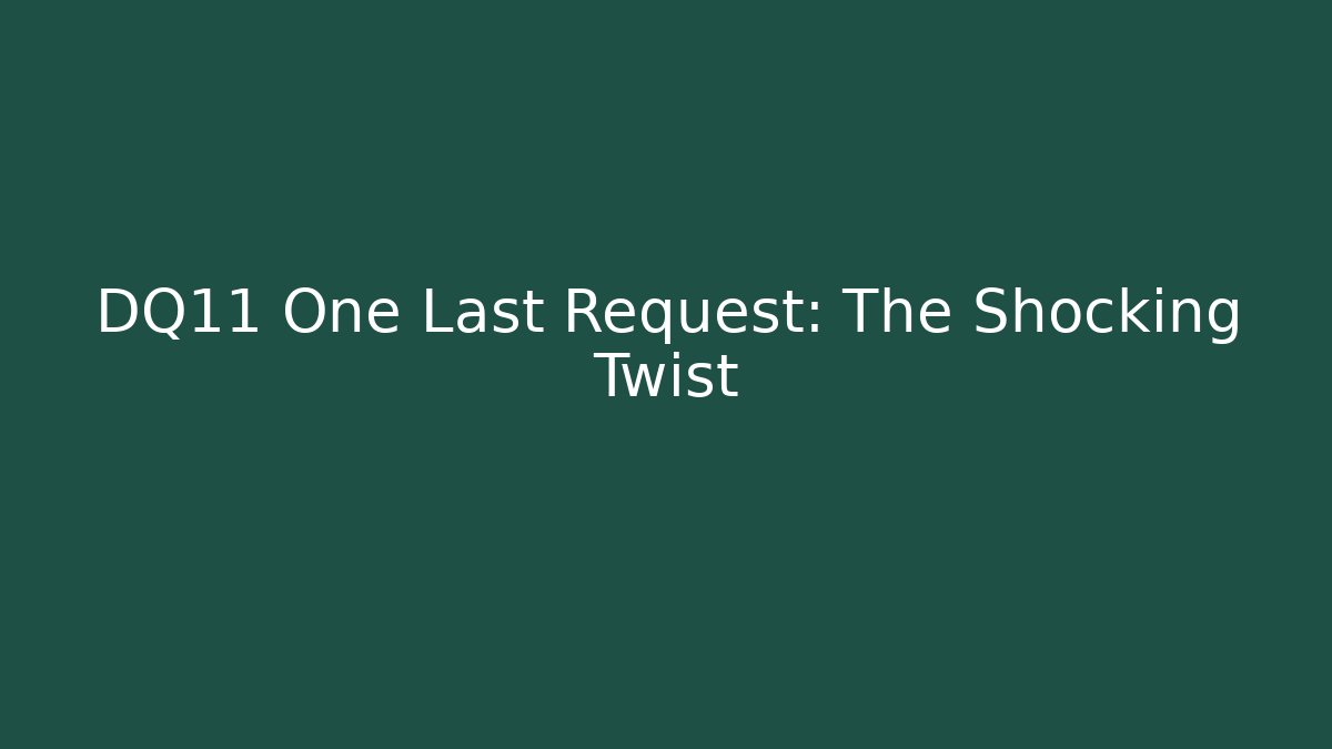 DQ11 One Last Request: The Shocking Twist