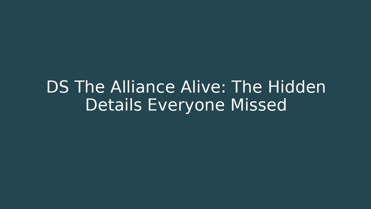 DS The Alliance Alive: The Hidden Details Everyone Missed