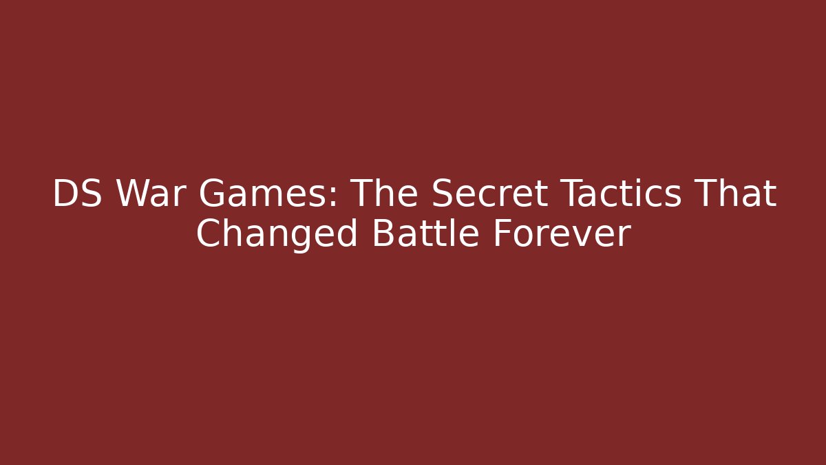 DS War Games: The Secret Tactics That Changed Battle Forever