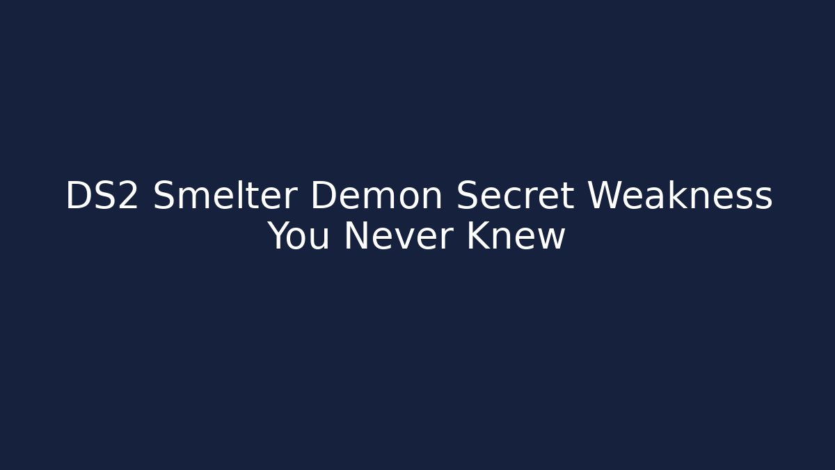 DS2 Smelter Demon Secret Weakness You Never Knew