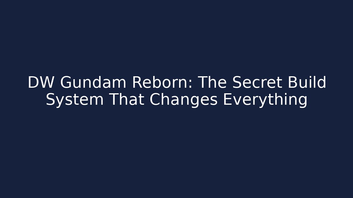 DW Gundam Reborn: The Secret Build System That Changes Everything