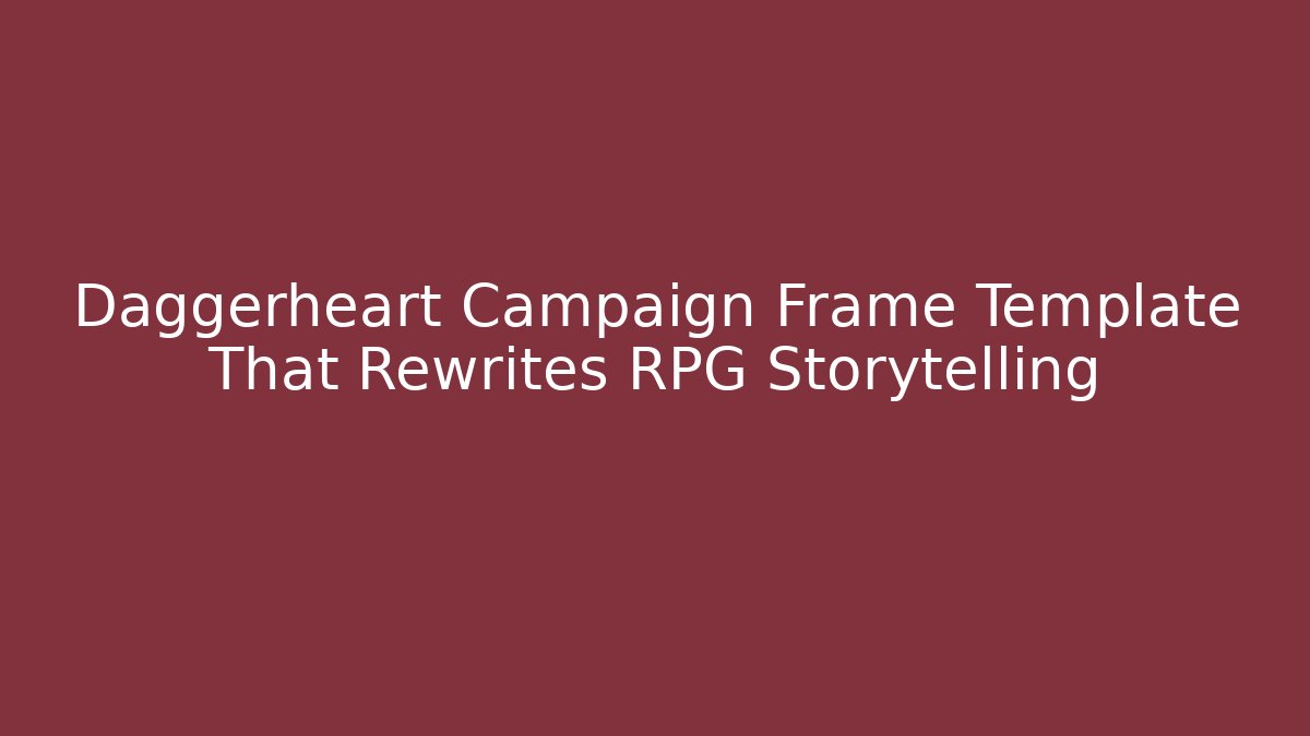 Daggerheart Campaign Frame Template That Rewrites RPG Storytelling