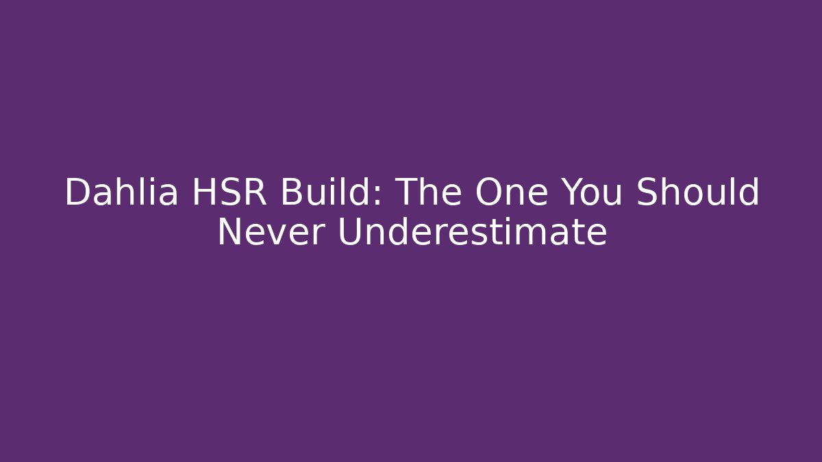 Dahlia HSR Build: The One You Should Never Underestimate