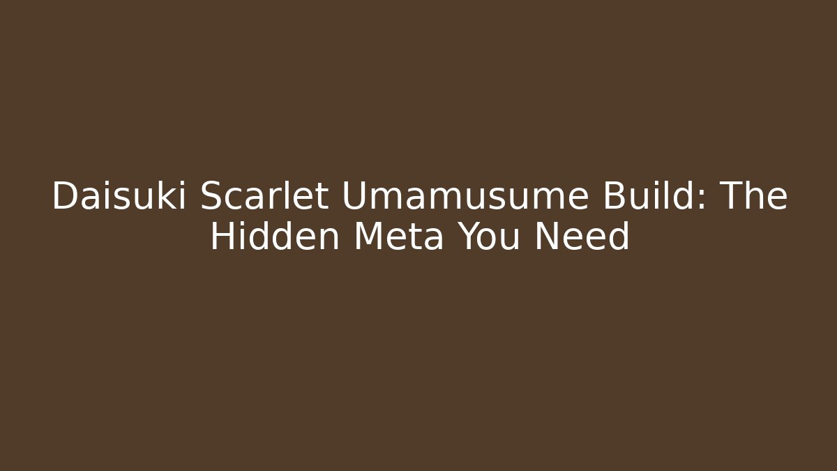 Daisuki Scarlet Umamusume Build: The Hidden Meta You Need