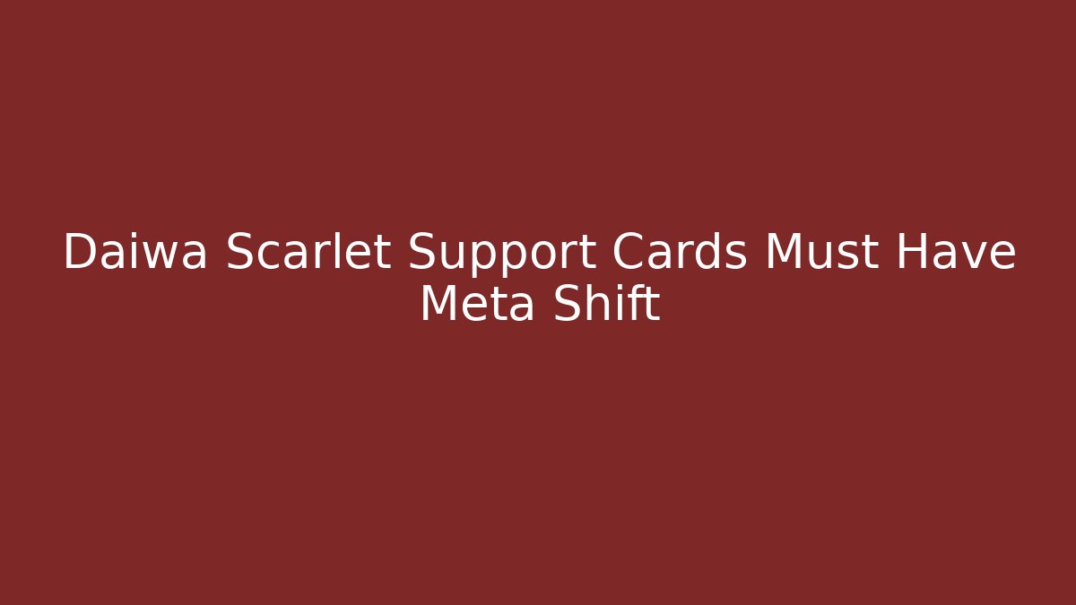 Daiwa Scarlet Support Cards Must Have Meta Shift