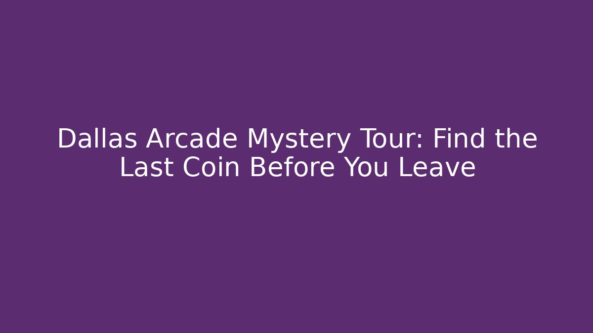 Dallas Arcade Mystery Tour: Find the Last Coin Before You Leave