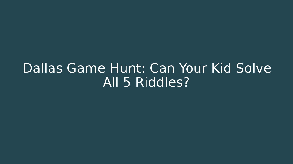 Dallas Game Hunt: Can Your Kid Solve All 5 Riddles?