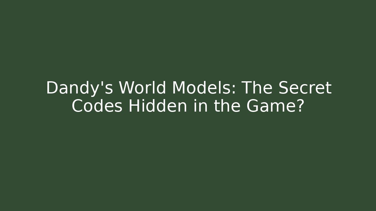 Dandy's World Models: The Secret Codes Hidden in the Game? - The Family Holidays