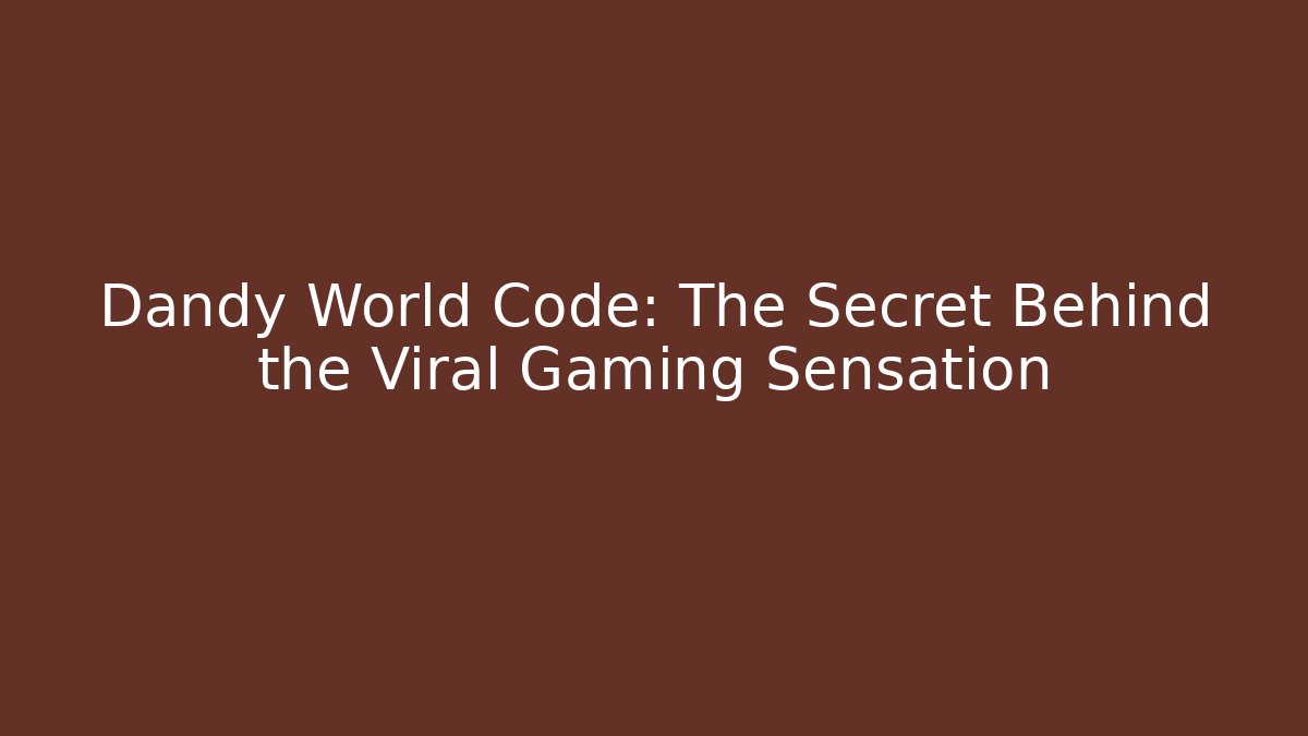 Dandy World Code: The Secret Behind the Viral Gaming Sensation