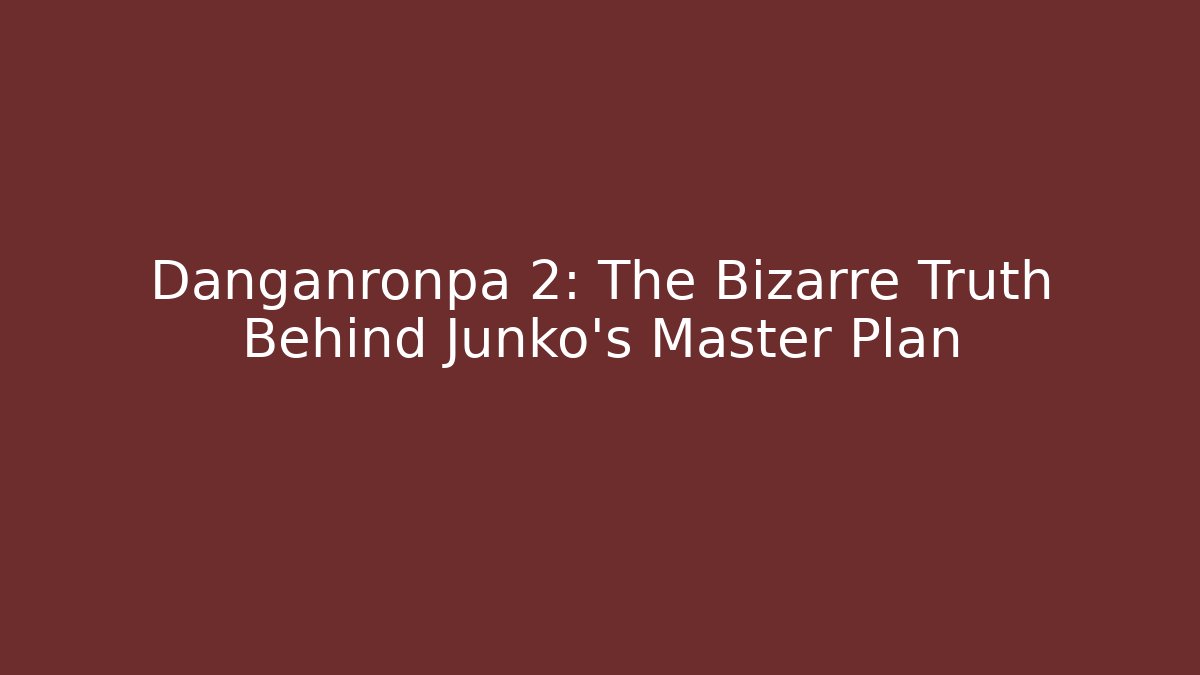 Danganronpa 2: The Bizarre Truth Behind Junko's Master Plan