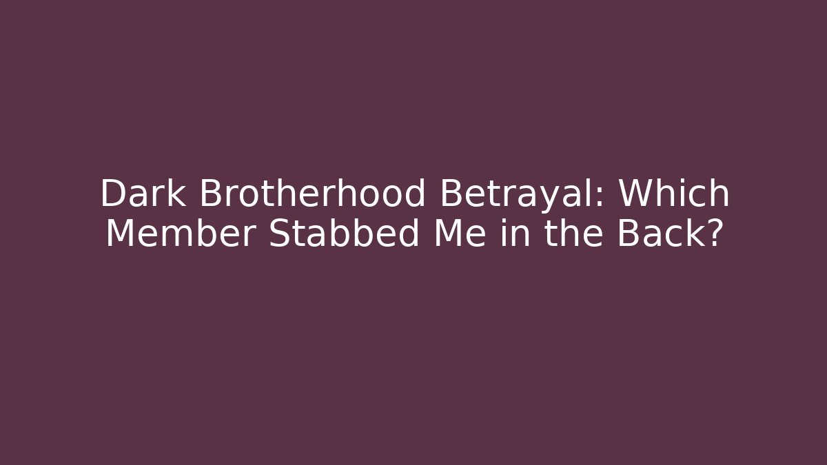 Dark Brotherhood Betrayal: Which Member Stabbed Me in the Back?