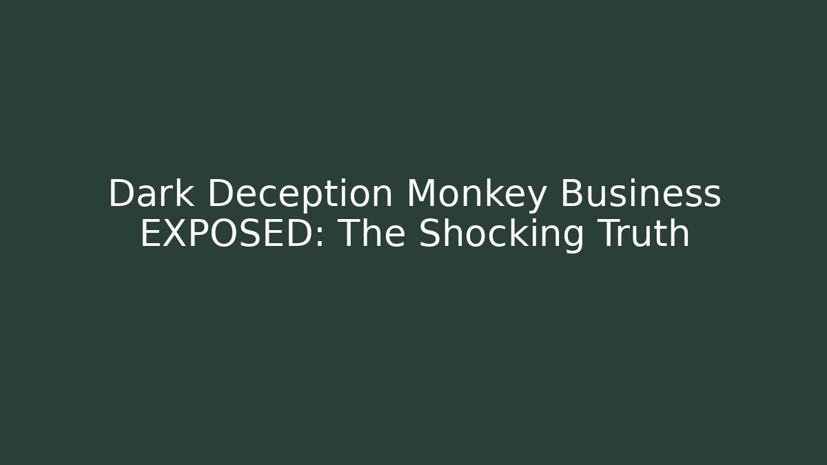 Dark Deception Monkey Business EXPOSED: The Shocking Truth