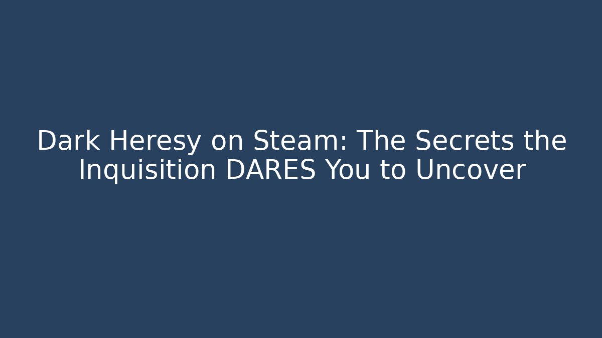 Dark Heresy on Steam: The Secrets the Inquisition DARES You to Uncover