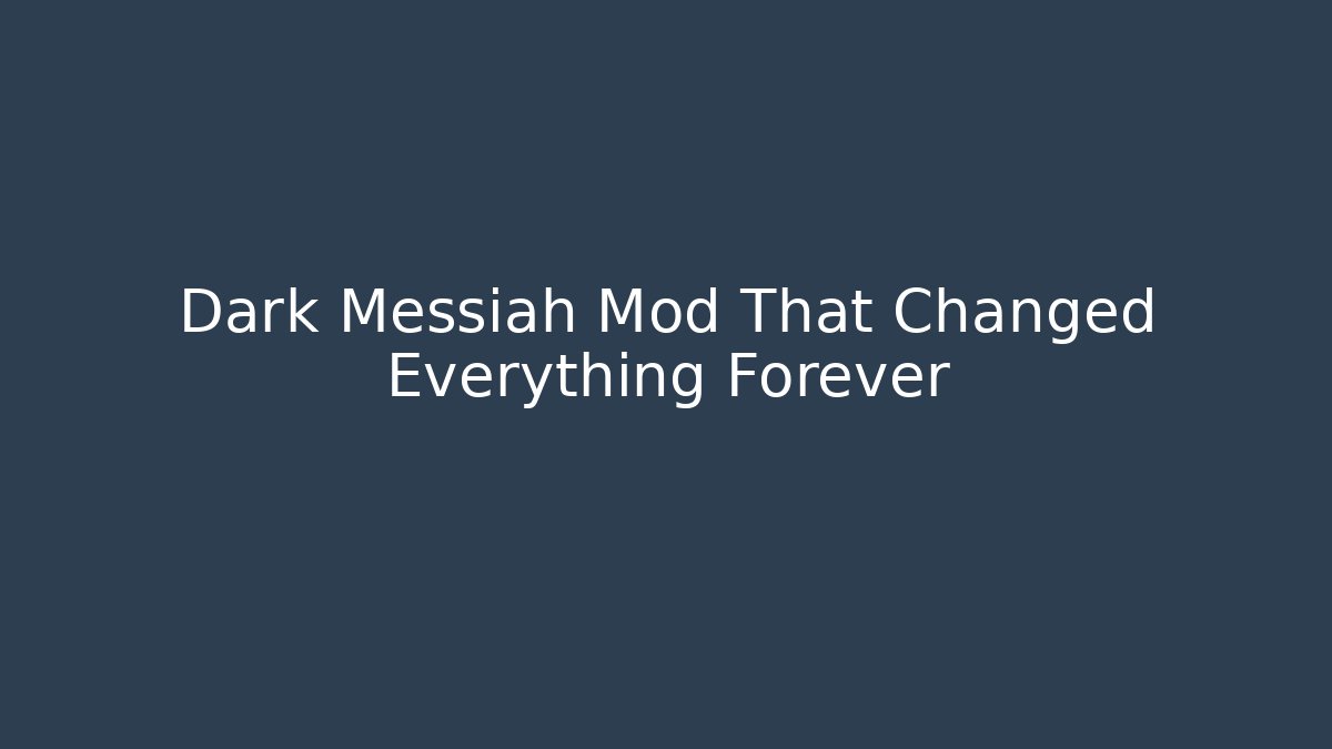 Dark Messiah Mod That Changed Everything Forever - The Family Holidays