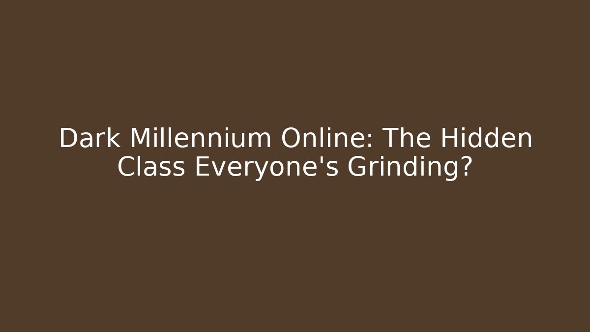 Dark Millennium Online: The Hidden Class Everyone's Grinding?