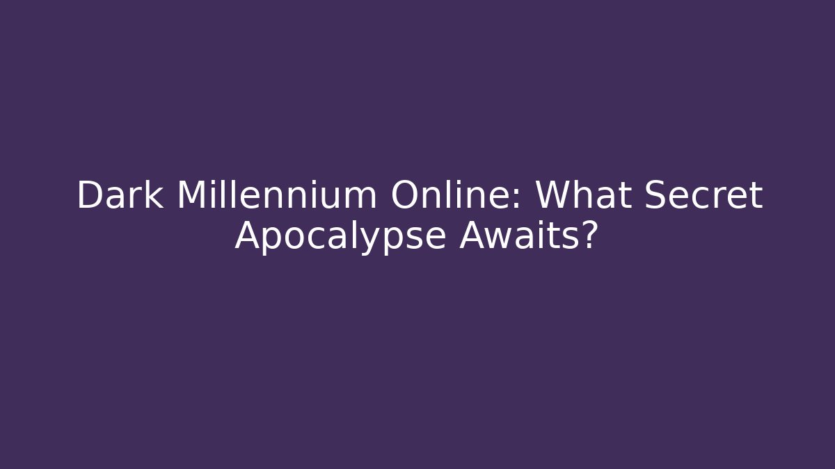 Dark Millennium Online: What Secret Apocalypse Awaits?