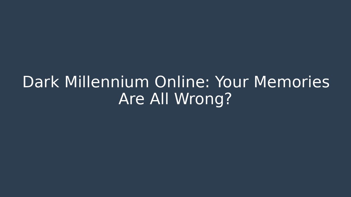 Dark Millennium Online: Your Memories Are All Wrong? - The Family Holidays