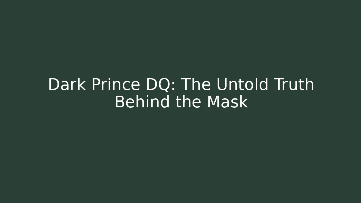Dark Prince DQ: The Untold Truth Behind the Mask