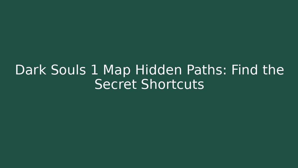 Dark Souls 1 Map Hidden Paths: Find the Secret Shortcuts