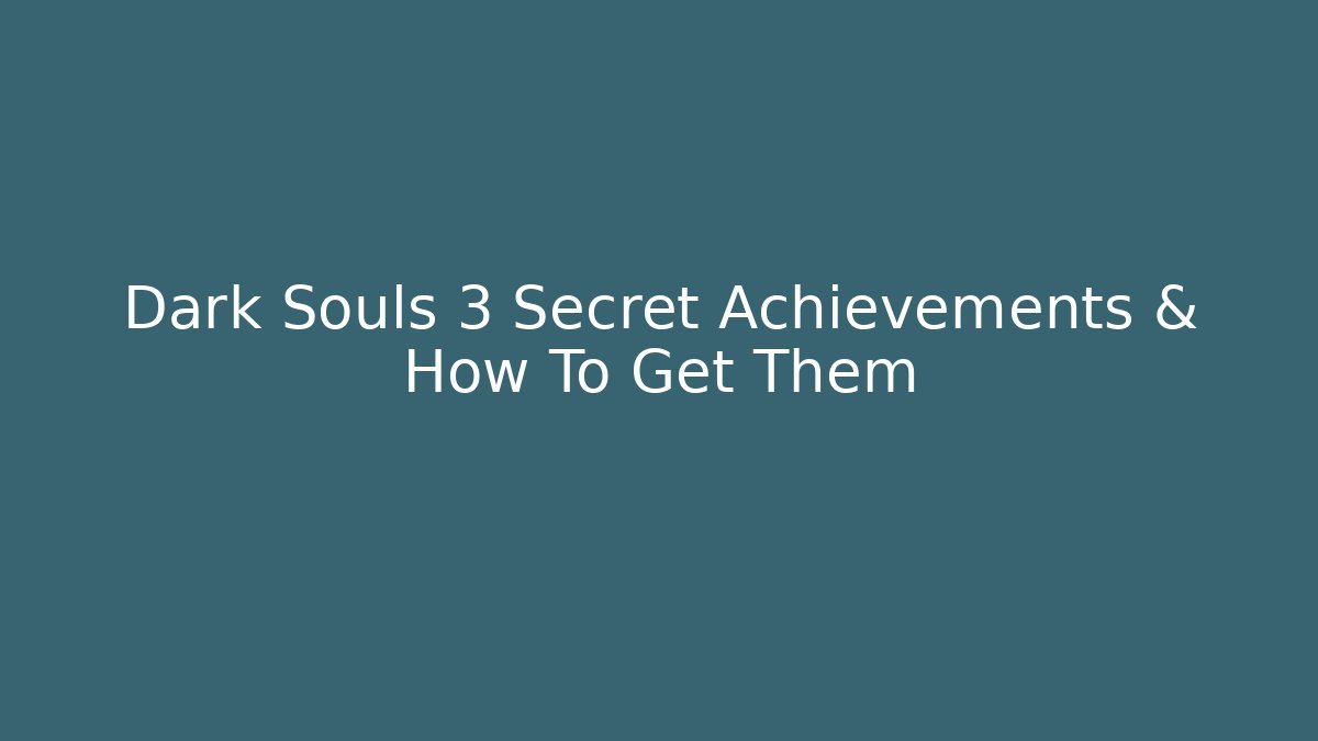 Dark Souls 3 Secret Achievements & How To Get Them
