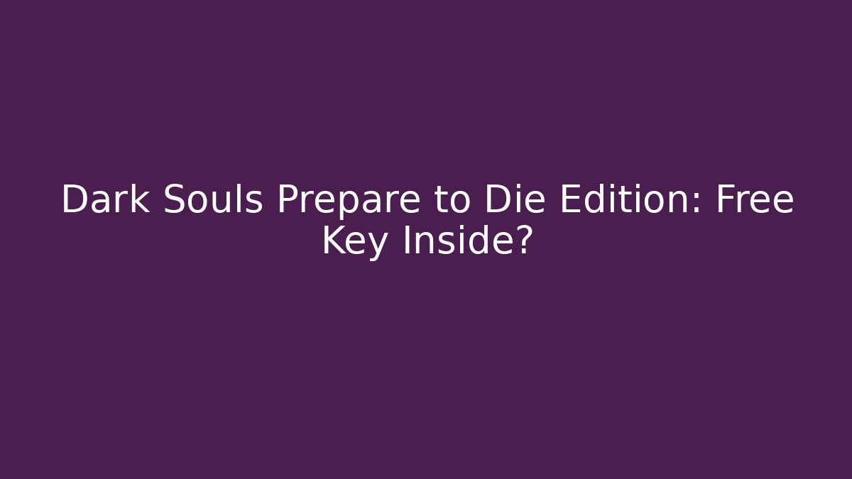 Dark Souls Prepare to Die Edition: Free Key Inside?
