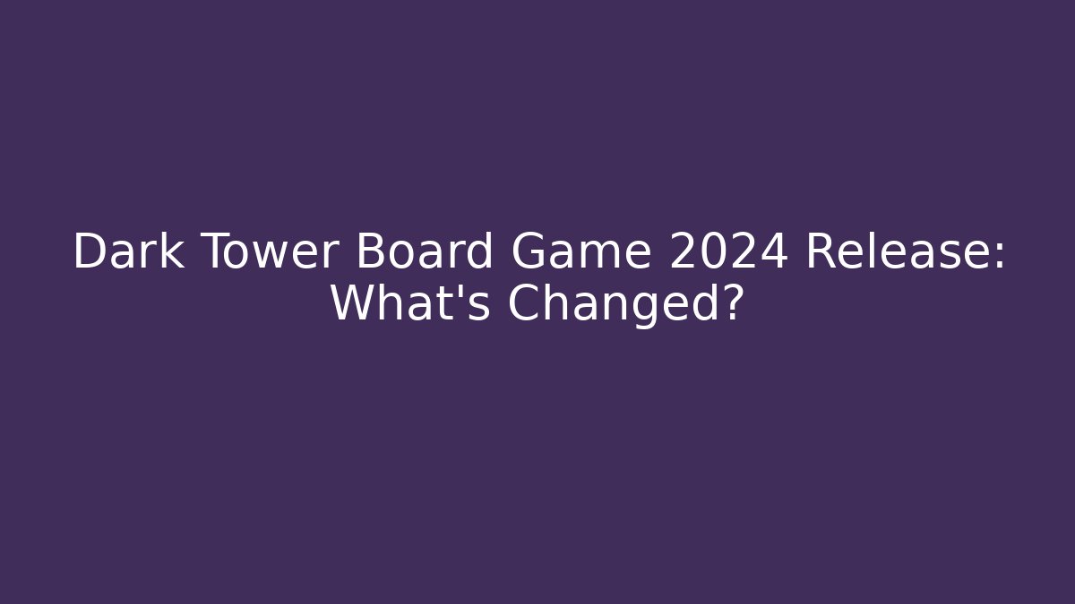 Dark Tower Board Game 2024 Release: What's Changed? - The Family Holidays