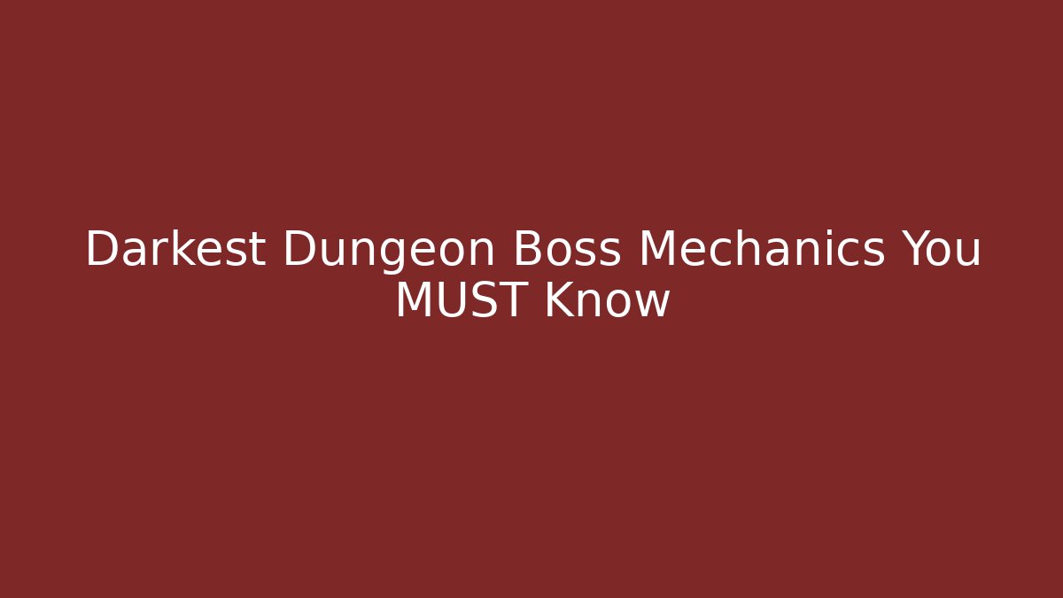 Darkest Dungeon Boss Mechanics You MUST Know