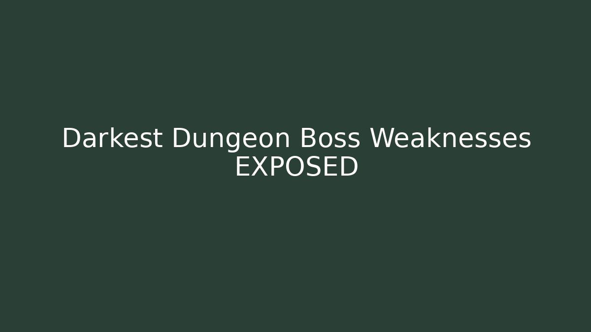 Darkest Dungeon Boss Weaknesses EXPOSED