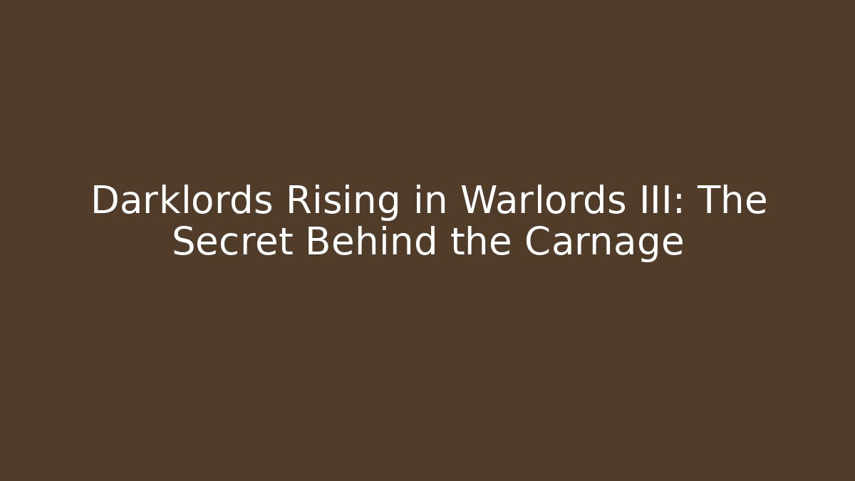 Darklords Rising in Warlords III: The Secret Behind the Carnage