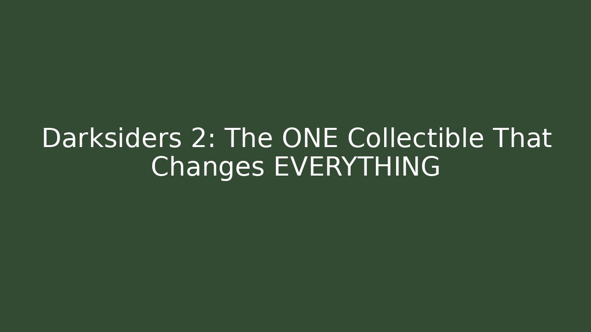 Darksiders 2: The ONE Collectible That Changes EVERYTHING