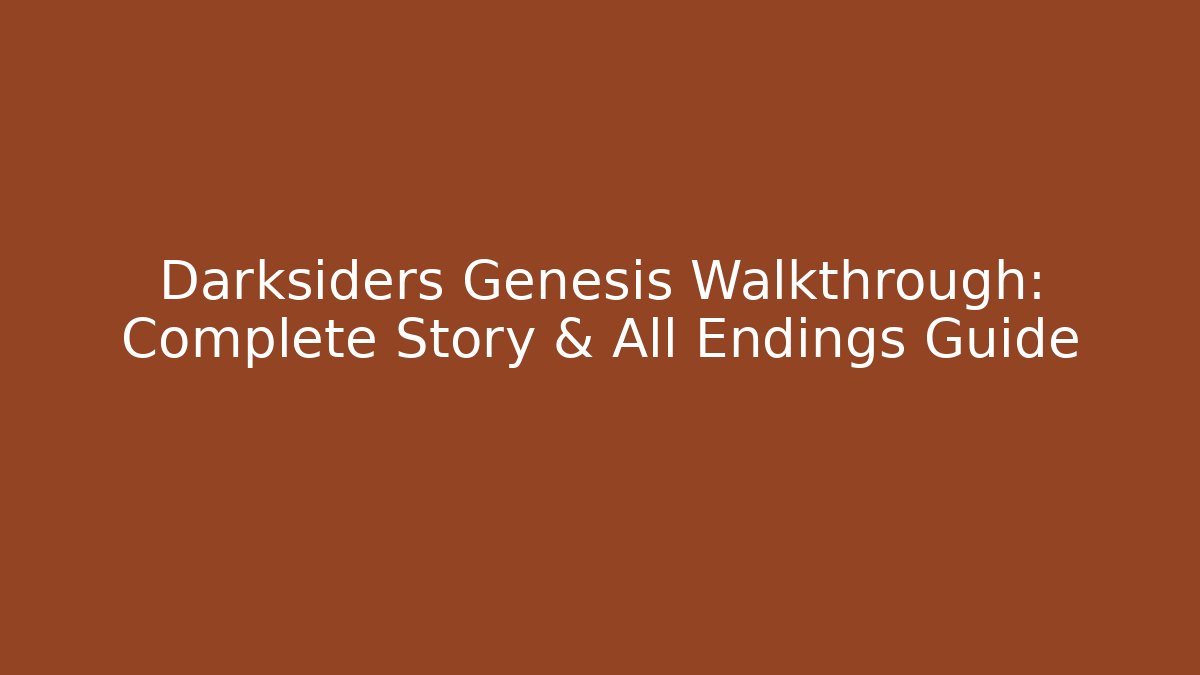 Darksiders Genesis Walkthrough: Complete Story & All Endings Guide