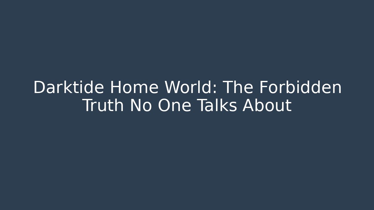 Darktide Home World: The Forbidden Truth No One Talks About - The Family Holidays