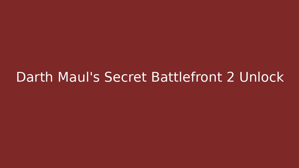 Darth Maul's Secret Battlefront 2 Unlock