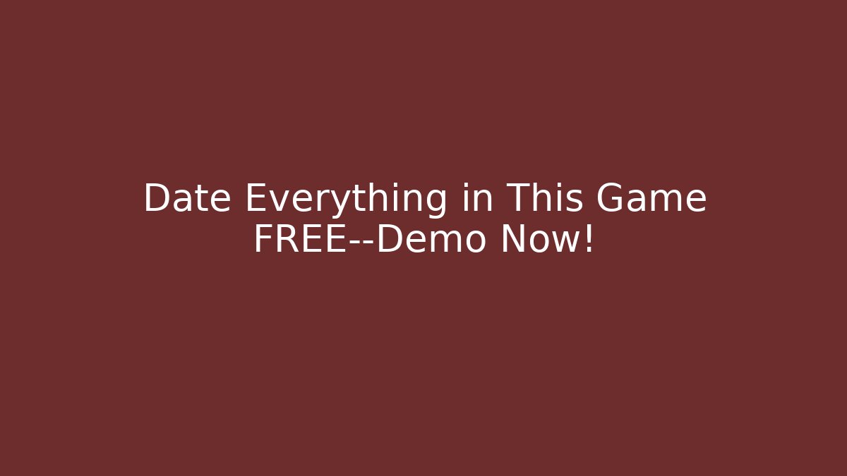 Date Everything in This Game FREE—Demo Now!