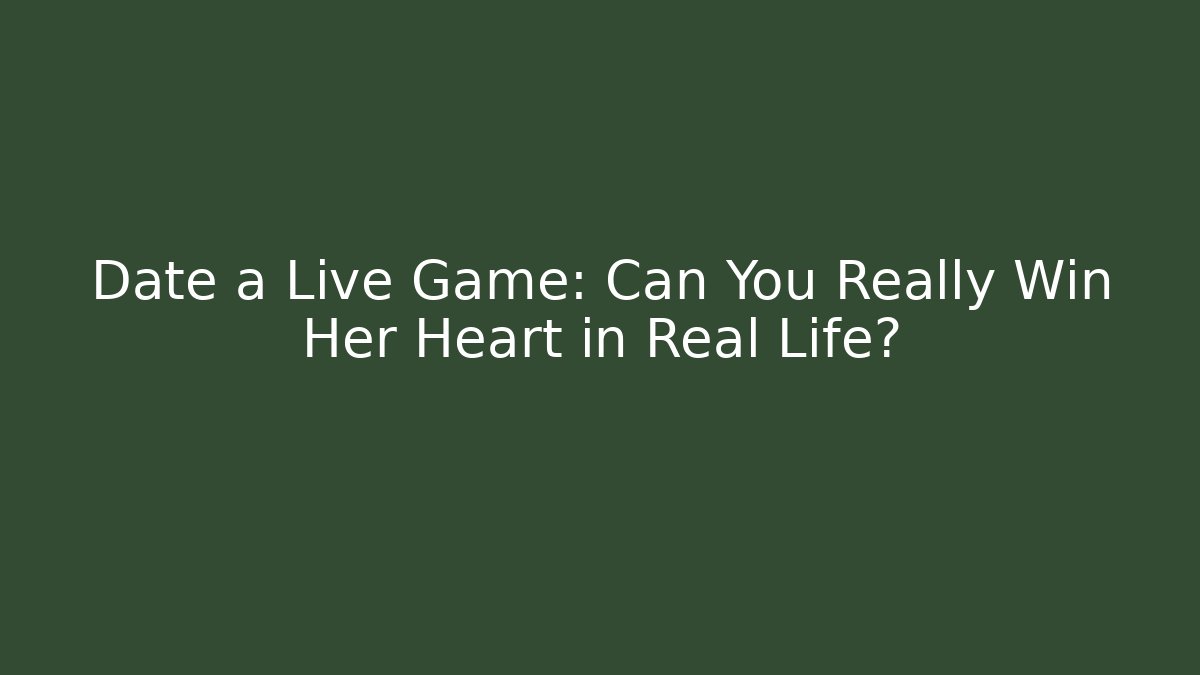 Date a Live Game: Can You Really Win Her Heart in Real Life?