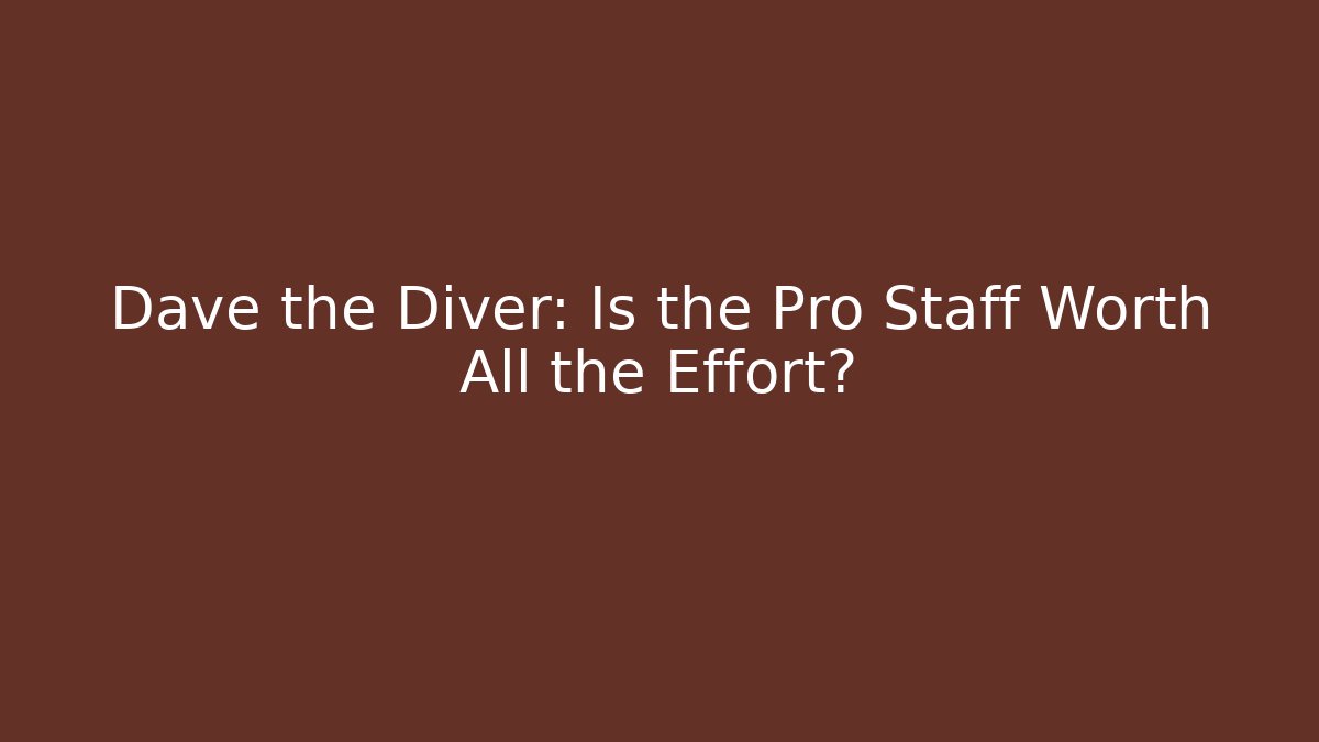 Dave the Diver: Is the Pro Staff Worth All the Effort?