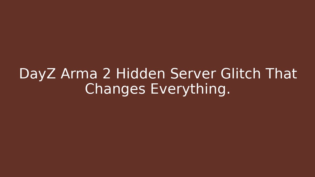 DayZ Arma 2 Hidden Server Glitch That Changes Everything.