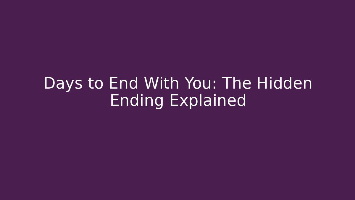 Days to End With You: The Hidden Ending Explained