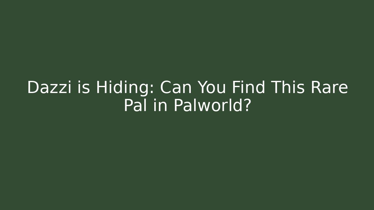Dazzi is Hiding: Can You Find This Rare Pal in Palworld?